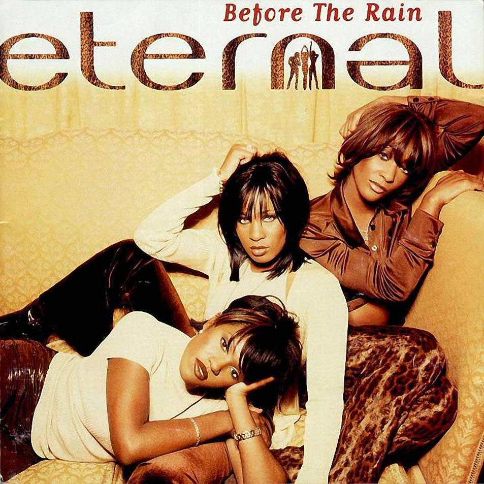 Be me eternity. Eternal - before the Rain. Eternal don't you Love me. Eternal "before the Rain (CD)". Eternal - i wanna be the only one (feat. Bebe Winans).